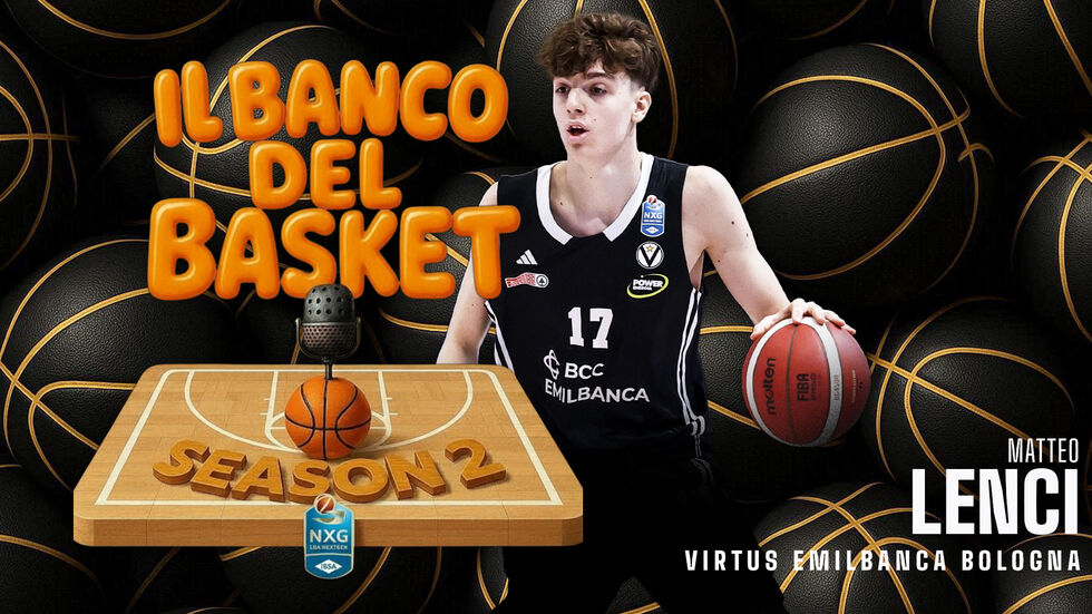 Matteo Lenci della Virtus Olidata Bologna è il nuovo ospite a "Il Banco del Basket", il podcast LBA dedicato ai giovani protagonisti della IBSA NextGen Cup