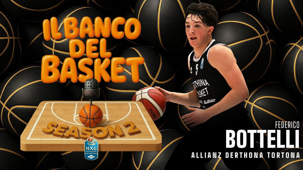 Torna "Il Banco del Basket", il podcast LBA dedicato ai giovani protagonisti della IBSA NextGen Cup: il primo ospite è Federico Bottelli dell'Allianz Derthona Tortona