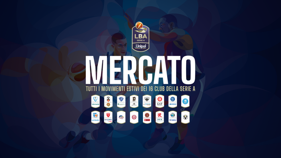 LBA Mercato, tutti i movimenti ufficiali delle 16 squadre della Serie A Unipol