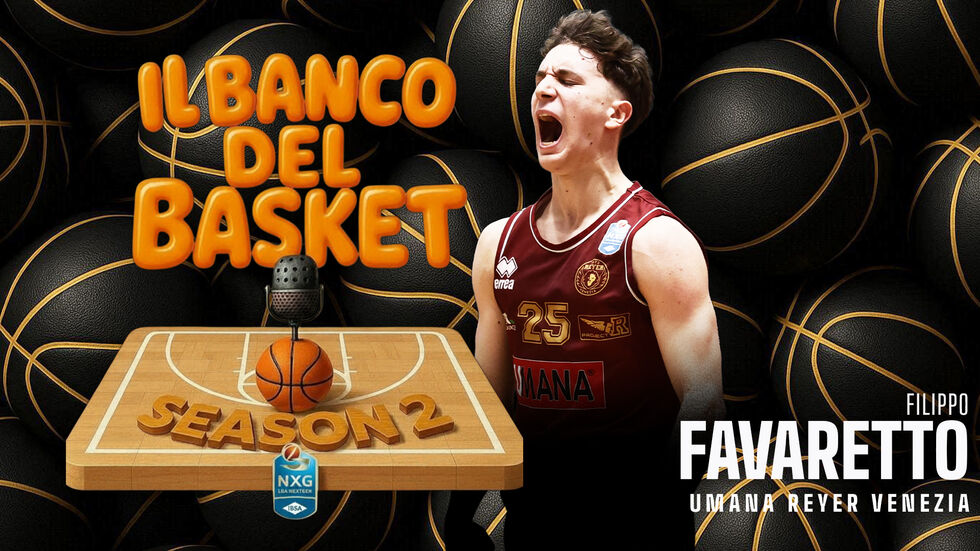 Filippo Favaretto dell'Umana Reyer Venezia è il nuovo ospite a "Il Banco del Basket", il podcast LBA dedicato ai giovani protagonisti della IBSA NextGen Cup